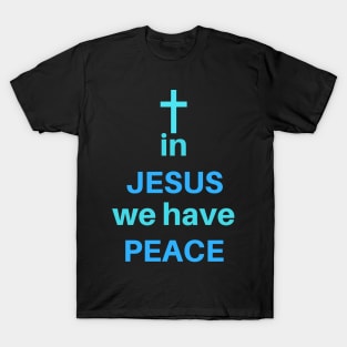 In Jesus We Have Peace T-Shirt